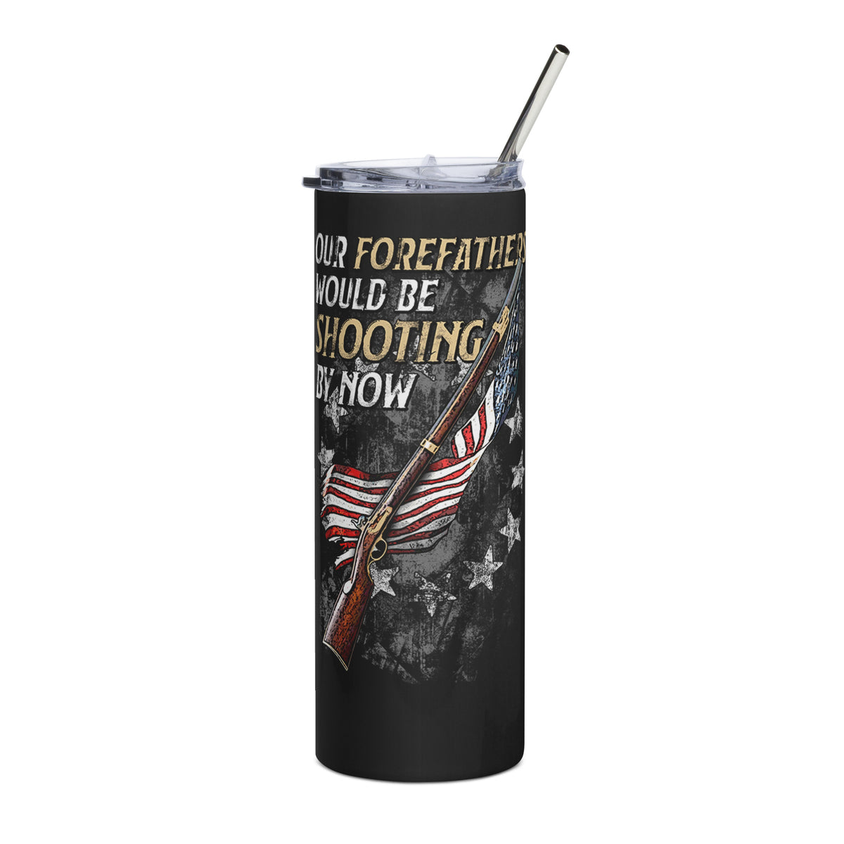 Forefathers Would Be Shooting By Now Tumbler