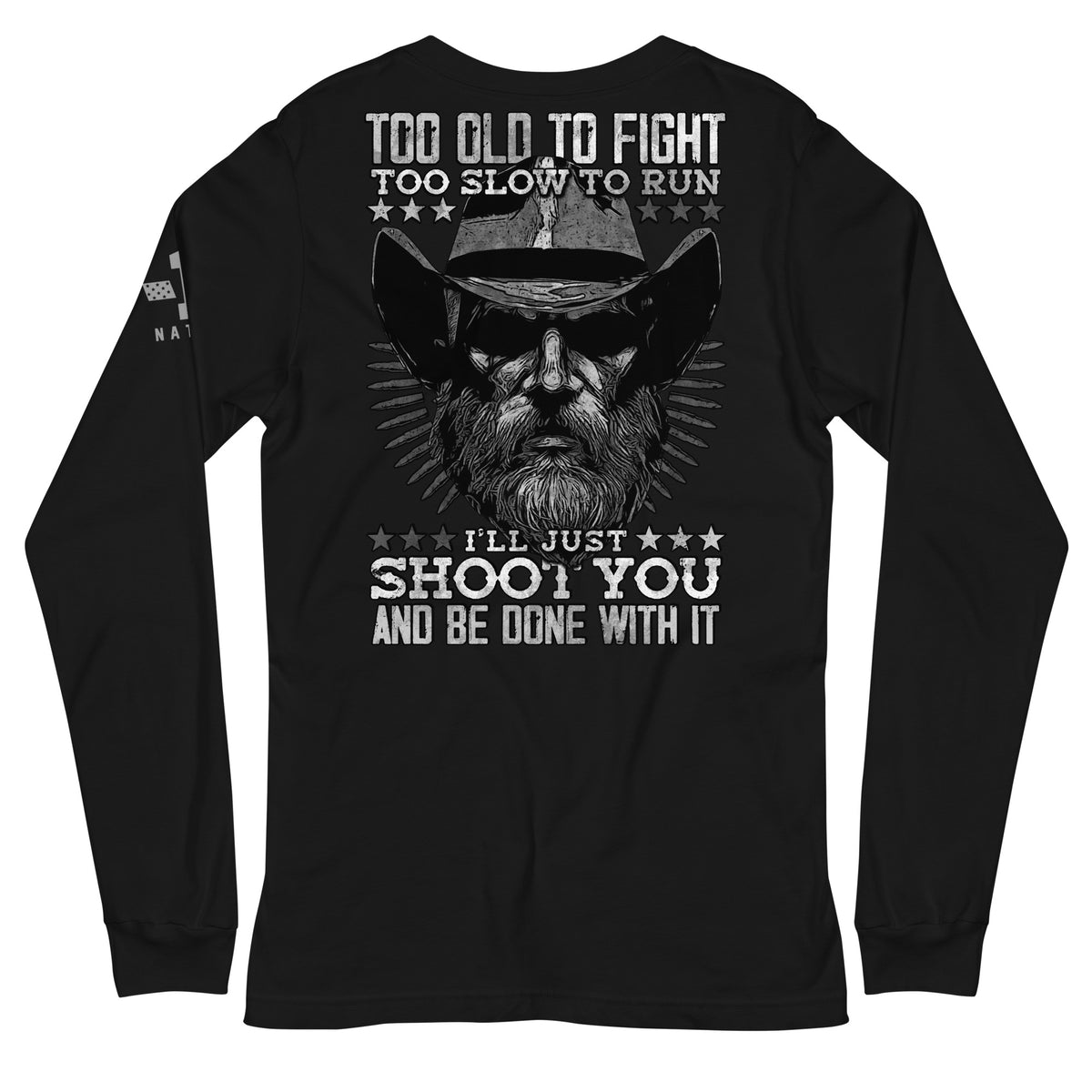 Too Old to Fight, Too Slow to Run Long Sleeve